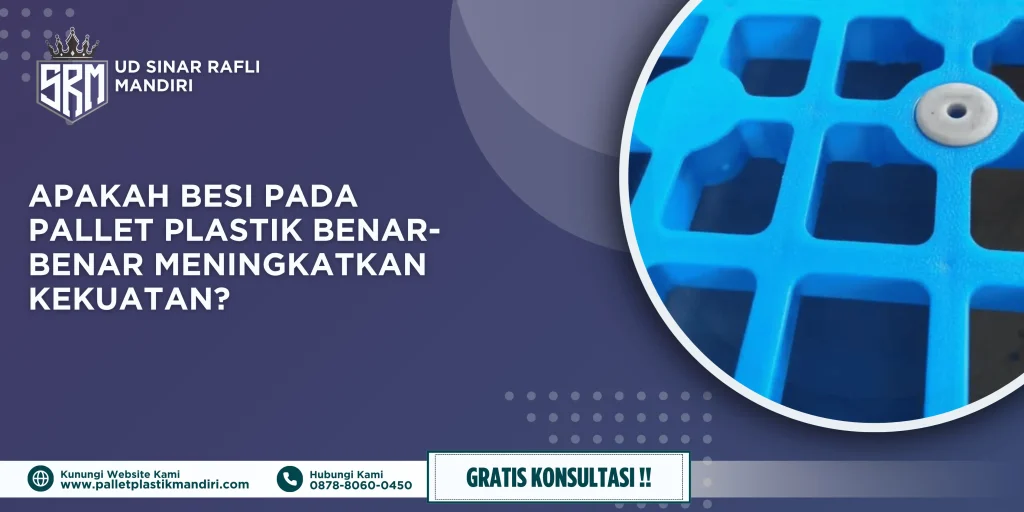 Apakah Besi pada Pallet Plastik Benar-benar Meningkatkan Kekuatan?