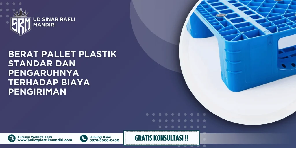 Berat Pallet Plastik Standar dan Pengaruhnya terhadap Biaya Pengiriman