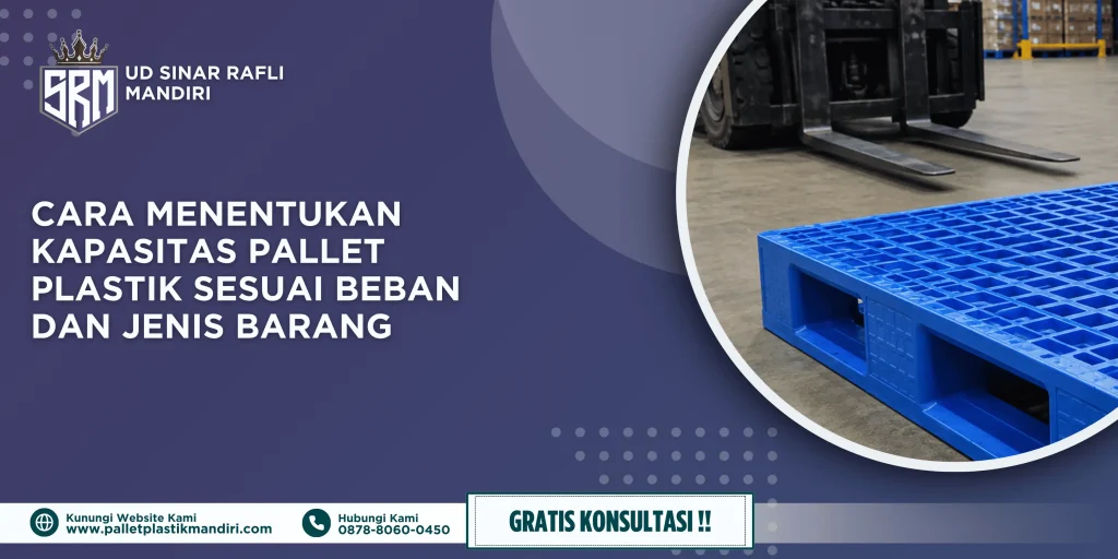Cara Menentukan Kapasitas Pallet Plastik Sesuai Beban dan Jenis Barang
