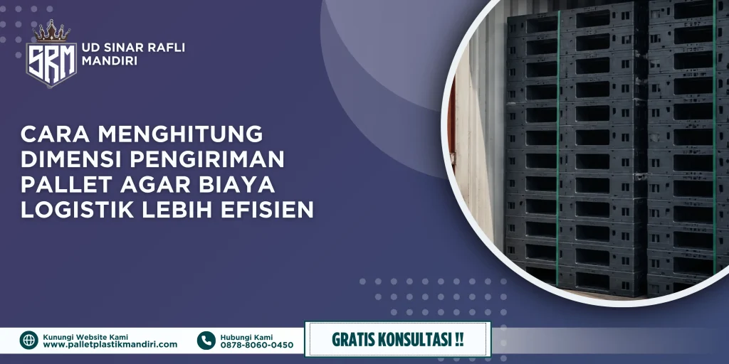 Cara Menghitung Dimensi Pengiriman Pallet agar Biaya Logistik Lebih Efisien