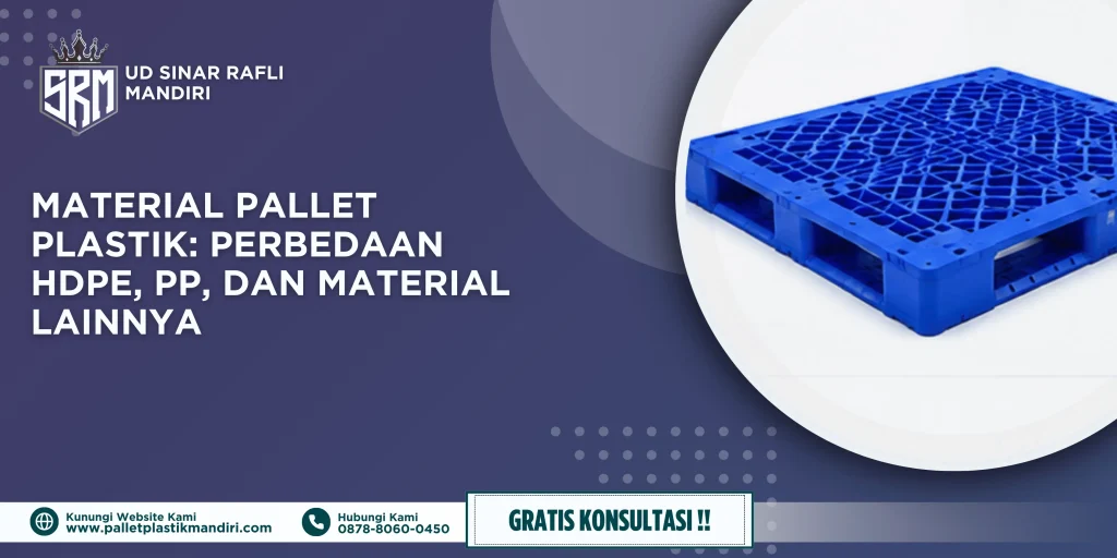 Material Pallet Plastik: Perbedaan HDPE, PP, dan Material Lainnya