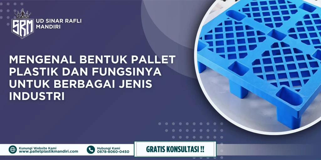 Mengenal Bentuk Pallet Plastik dan Fungsinya untuk Berbagai Jenis Industri