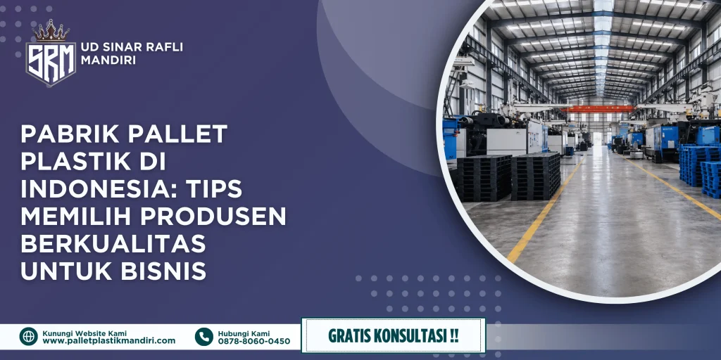 Pabrik Pallet Plastik di Indonesia: Tips Memilih Produsen Berkualitas untuk Bisnis