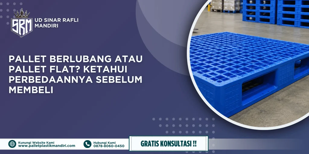 Pallet Berlubang atau Pallet Flat? Ketahui Perbedaannya Sebelum Membeli
