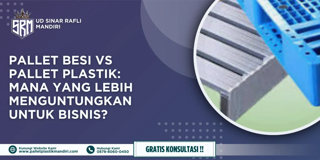 Pallet Besi vs Pallet Plastik: Mana yang Lebih Menguntungkan untuk Bisnis?