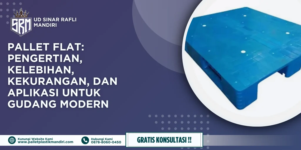 Pallet Flat: Pengertian, Kelebihan, Kekurangan, dan Aplikasi untuk Gudang Modern