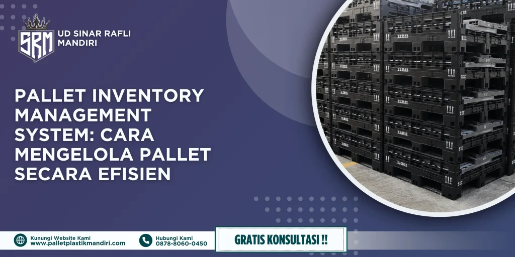 Pallet Inventory Management System: Cara Mengelola Pallet Secara Efisien