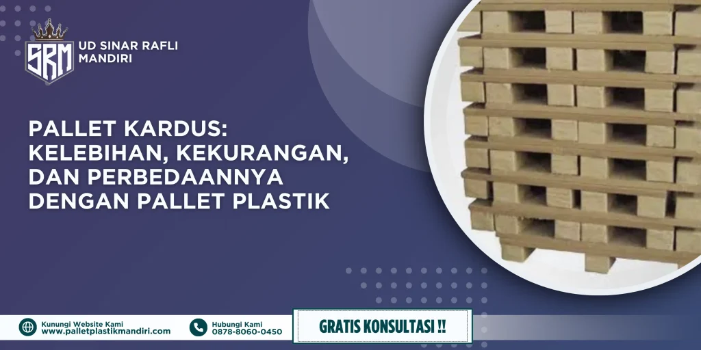 Pallet Kardus: Kelebihan, Kekurangan, dan Perbedaannya dengan Pallet Plastik