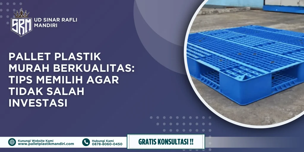 Pallet Plastik Murah Berkualitas: Tips Memilih agar Tidak Salah Investasi
