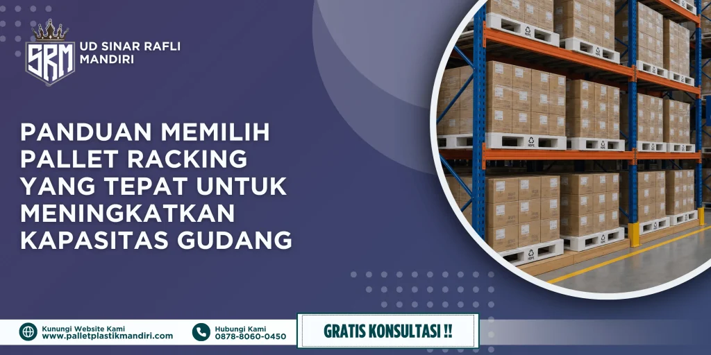 Panduan Memilih Pallet Racking yang Tepat untuk Meningkatkan Kapasitas Gudang