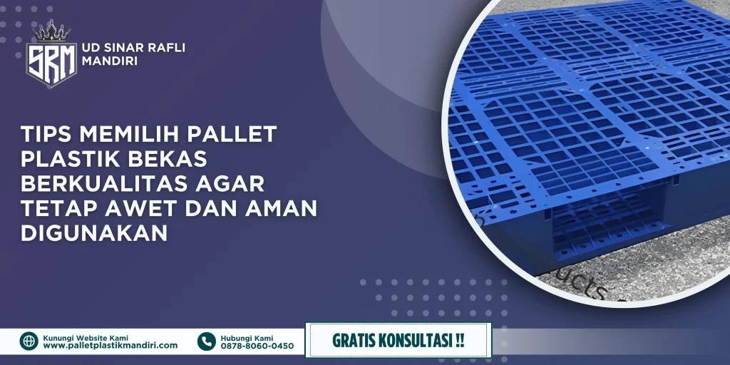 Tips Memilih Pallet Plastik Bekas Berkualitas agar Tetap Awet dan Aman Digunakan